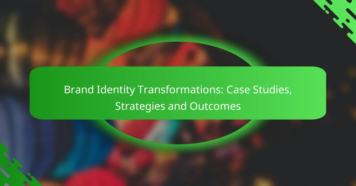Brand Identity Transformations: Case Studies, Strategies and Outcomes