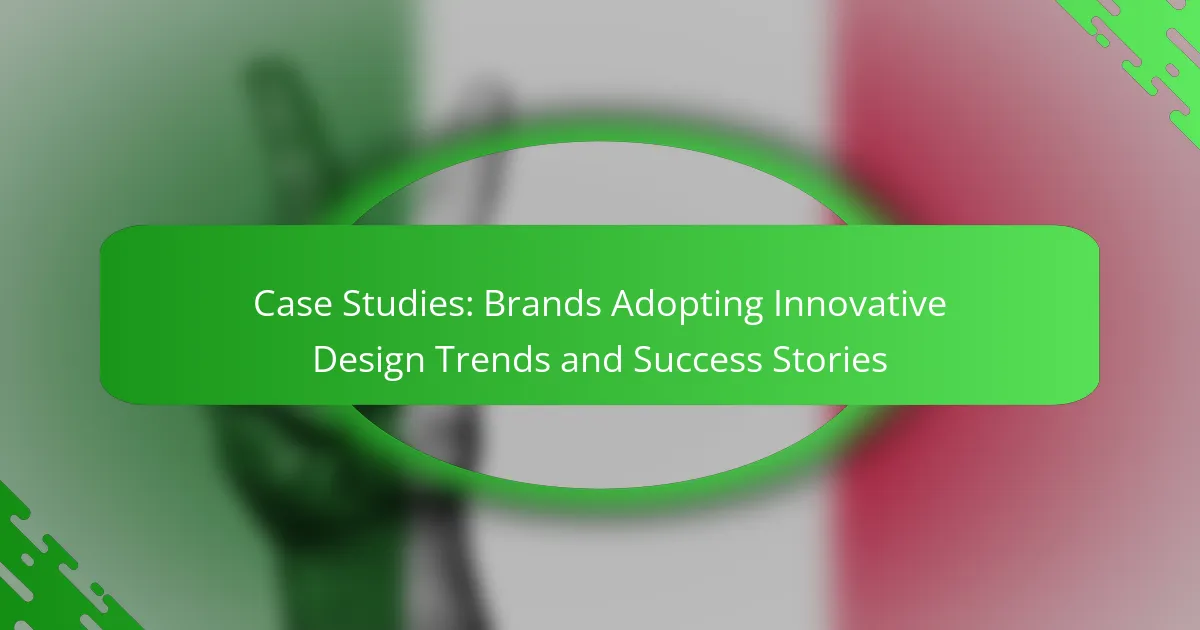 Case Studies: Brands Adopting Innovative Design Trends and Success Stories