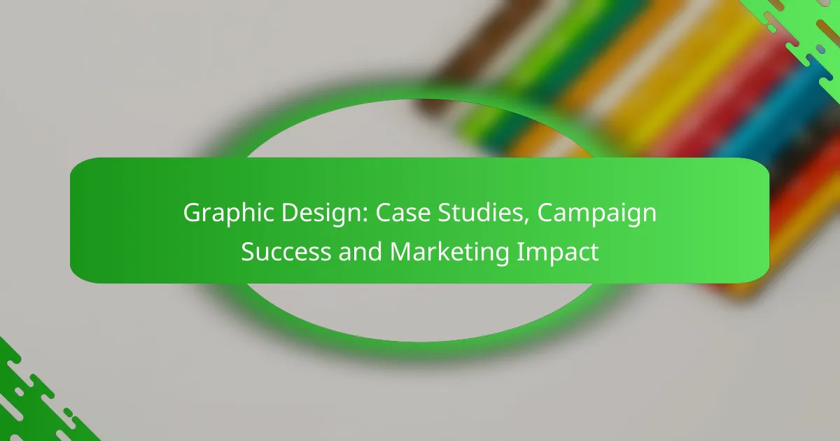 Graphic Design: Case Studies, Campaign Success and Marketing Impact