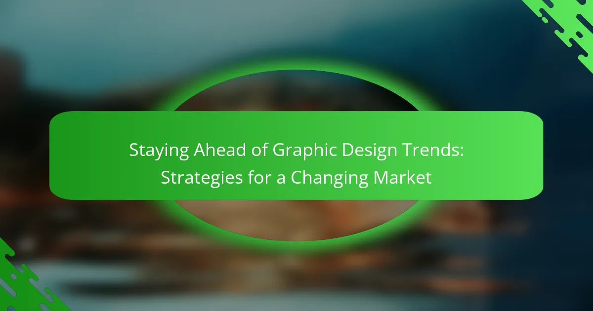 Staying Ahead of Graphic Design Trends: Strategies for a Changing Market