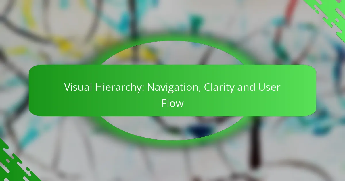 Visual Hierarchy: Navigation, Clarity and User Flow