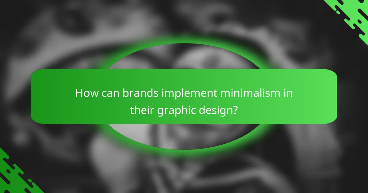 How can brands implement minimalism in their graphic design?