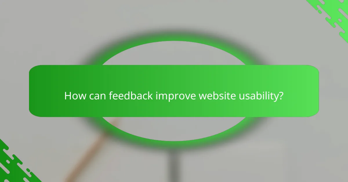 How can feedback improve website usability?
