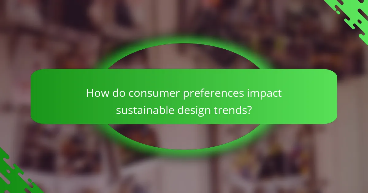 How do consumer preferences impact sustainable design trends?