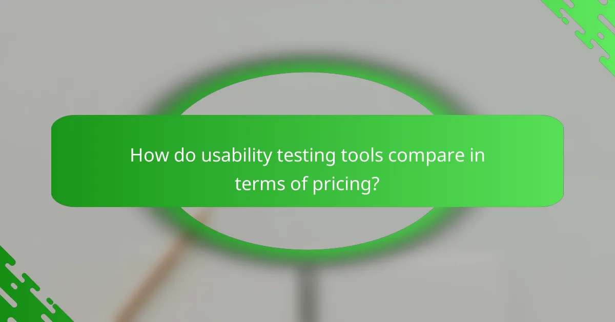 How do usability testing tools compare in terms of pricing?