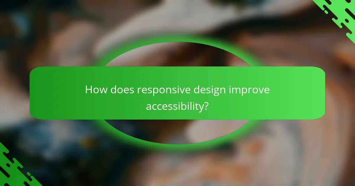 How does responsive design improve accessibility?
