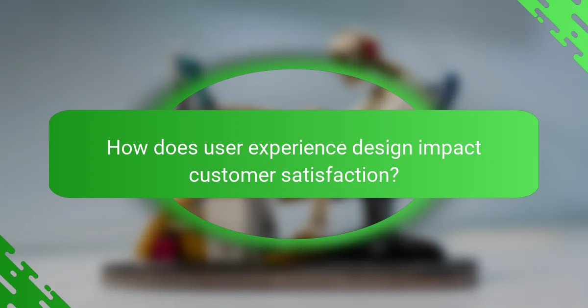 How does user experience design impact customer satisfaction?
