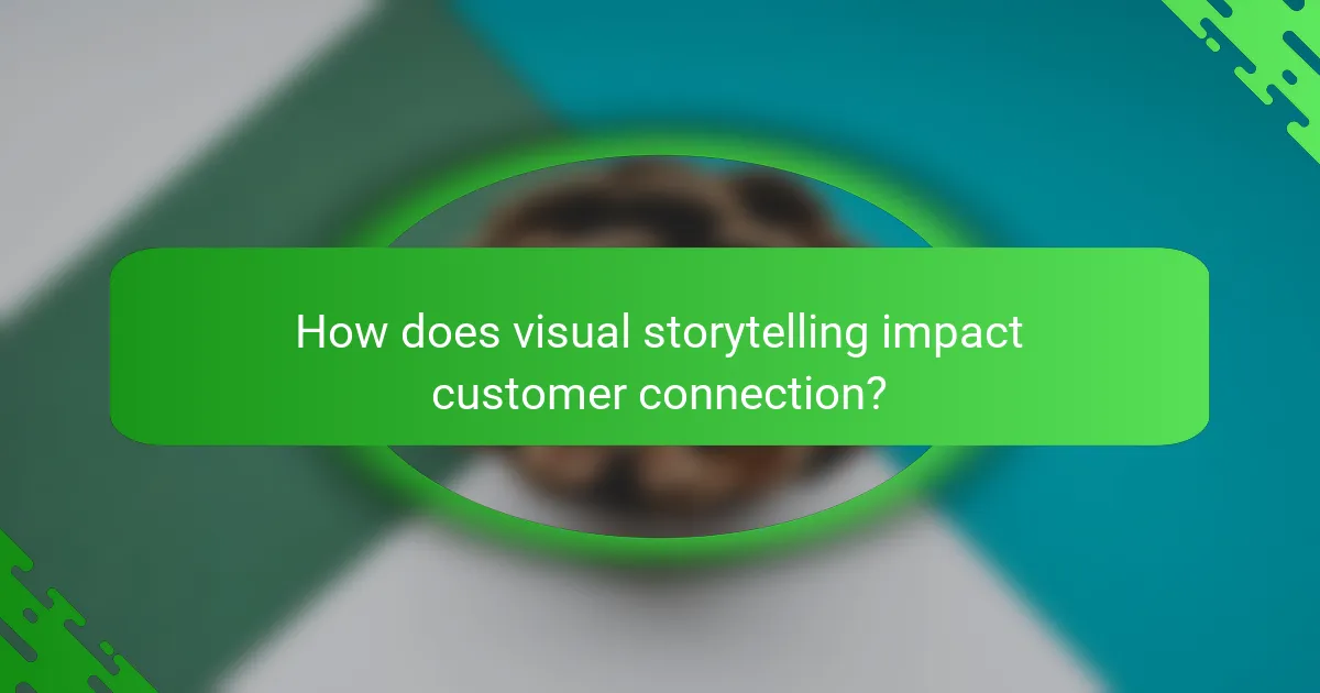 How does visual storytelling impact customer connection?