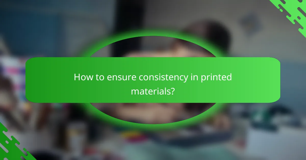 How to ensure consistency in printed materials?