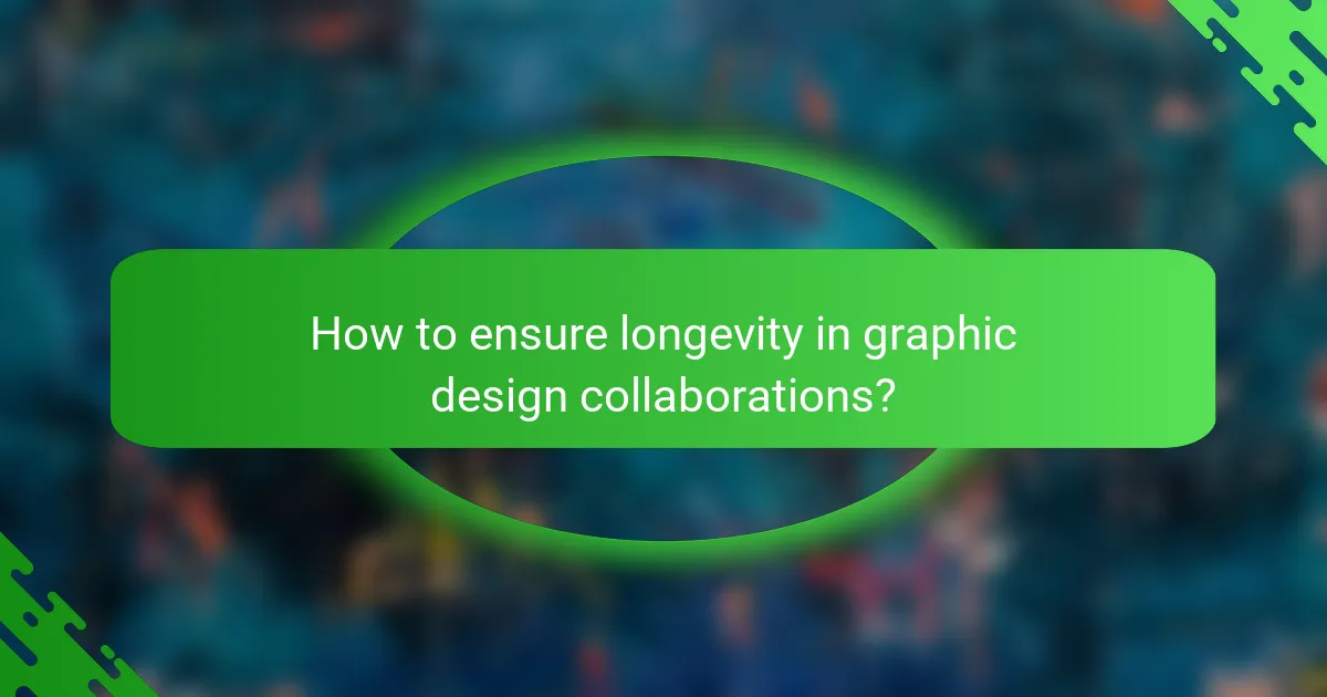 How to ensure longevity in graphic design collaborations?