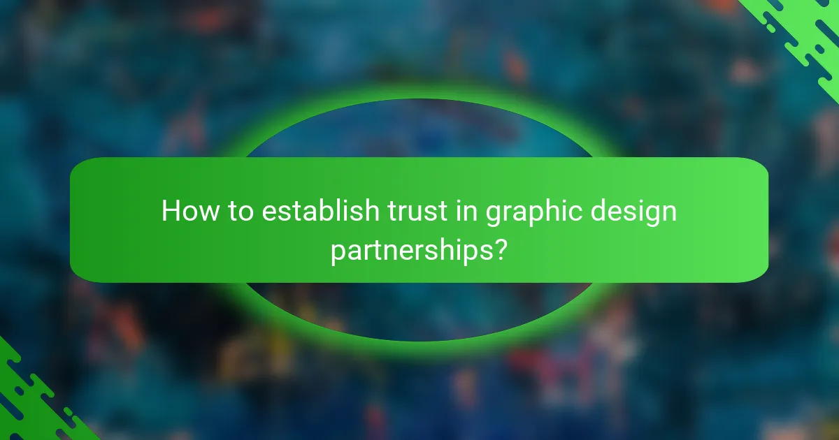 How to establish trust in graphic design partnerships?