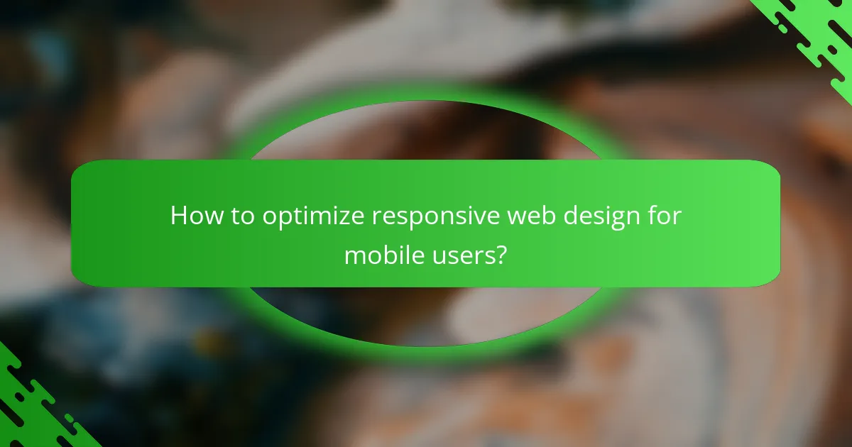How to optimize responsive web design for mobile users?