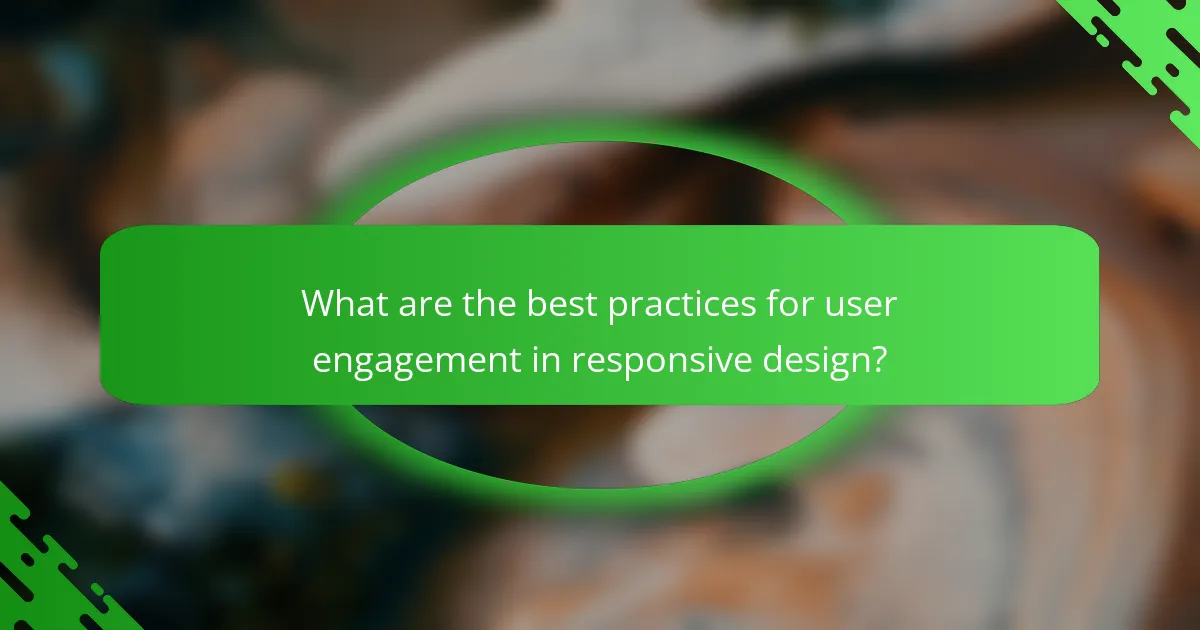 What are the best practices for user engagement in responsive design?