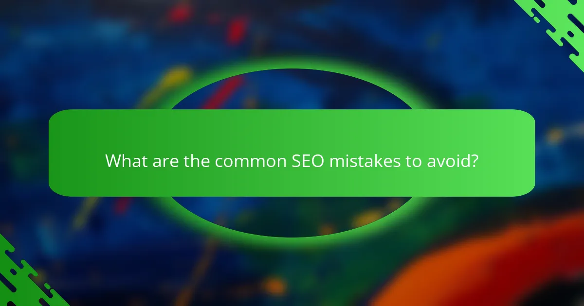 What are the common SEO mistakes to avoid?