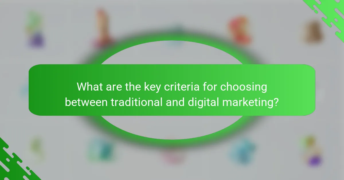 What are the key criteria for choosing between traditional and digital marketing?