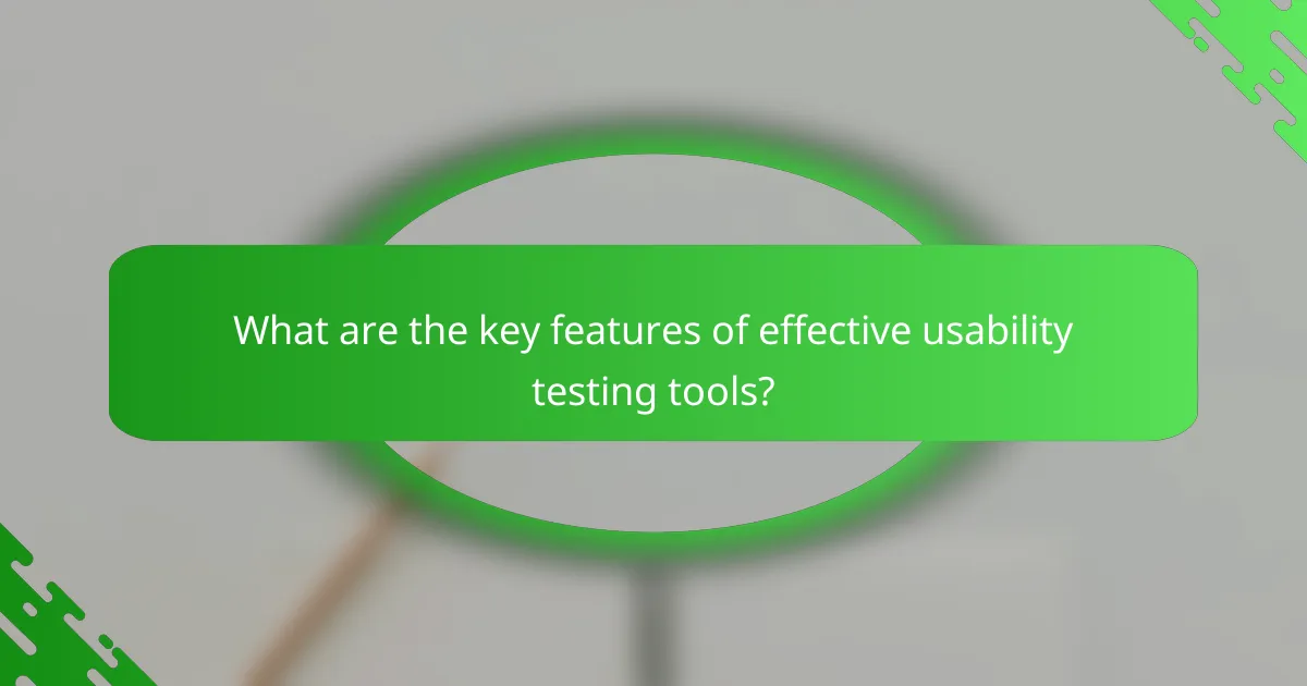 What are the key features of effective usability testing tools?