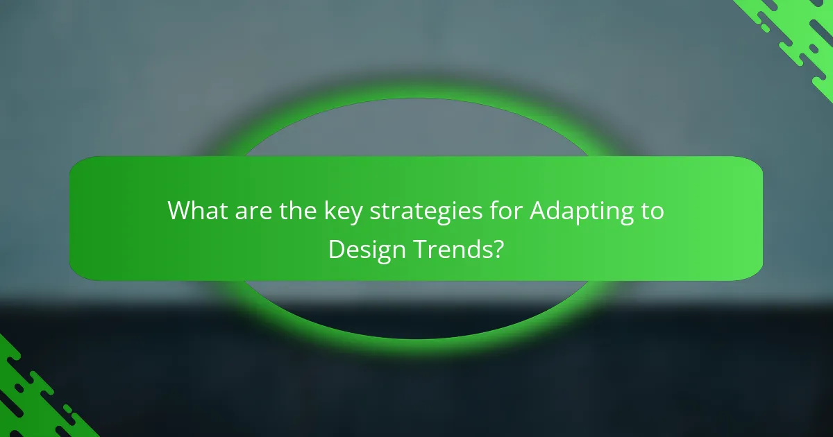 What are the key strategies for Adapting to Design Trends?