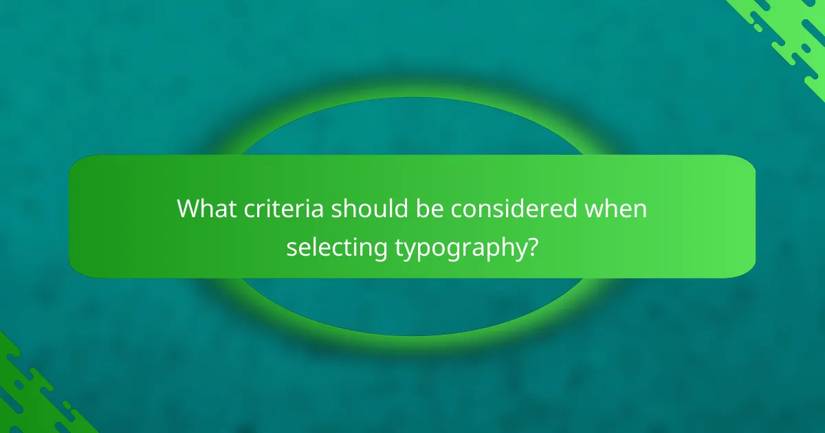 What criteria should be considered when selecting typography?