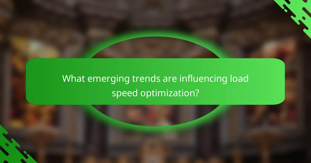 What emerging trends are influencing load speed optimization?