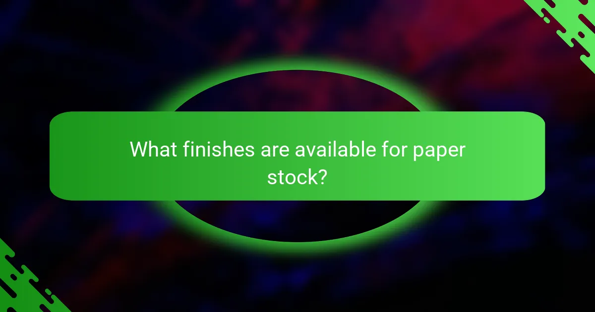 What finishes are available for paper stock?