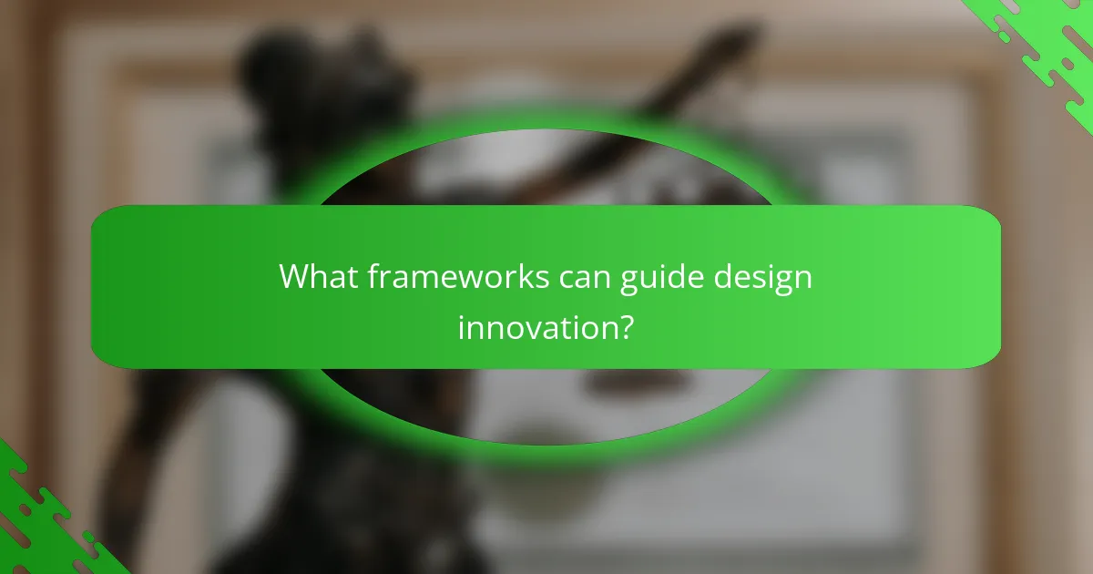 What frameworks can guide design innovation?