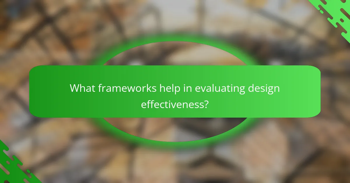 What frameworks help in evaluating design effectiveness?