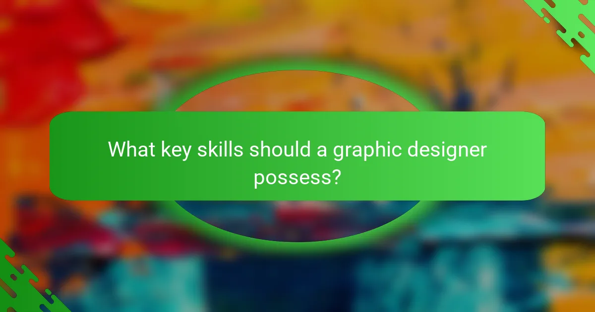 What key skills should a graphic designer possess?