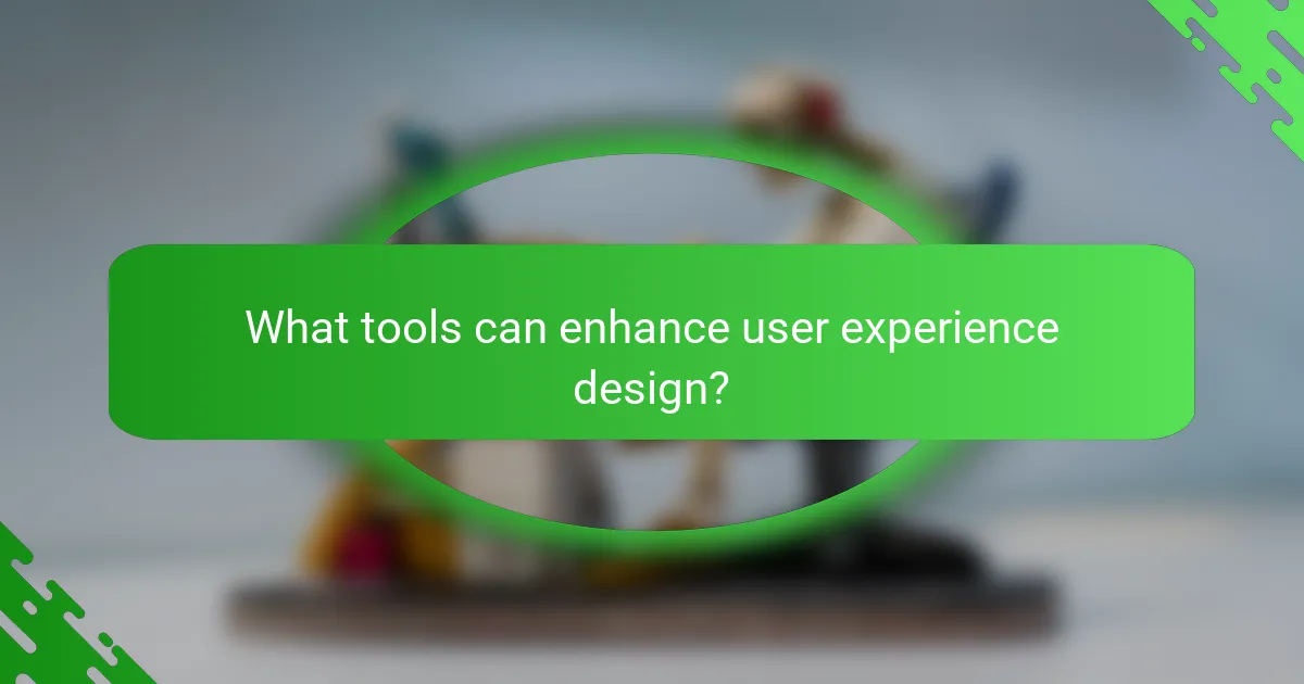 What tools can enhance user experience design?