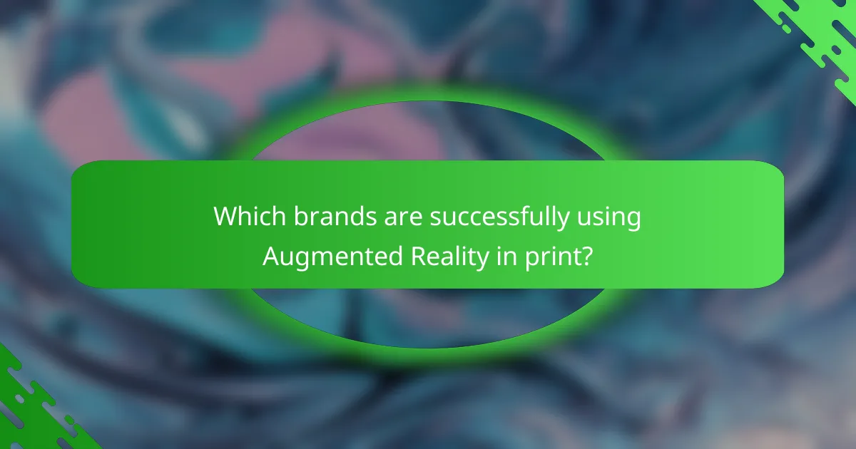 Which brands are successfully using Augmented Reality in print?